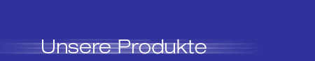 Unsere Produkte